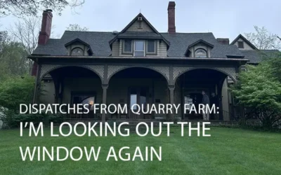 Dispatches From Quarry Farm: I’m Looking Out The Window Again
