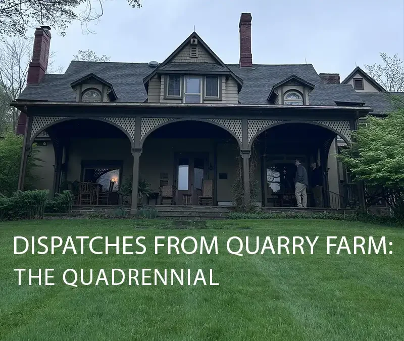 Dispatches from Quarry Farm: The Quadrennial